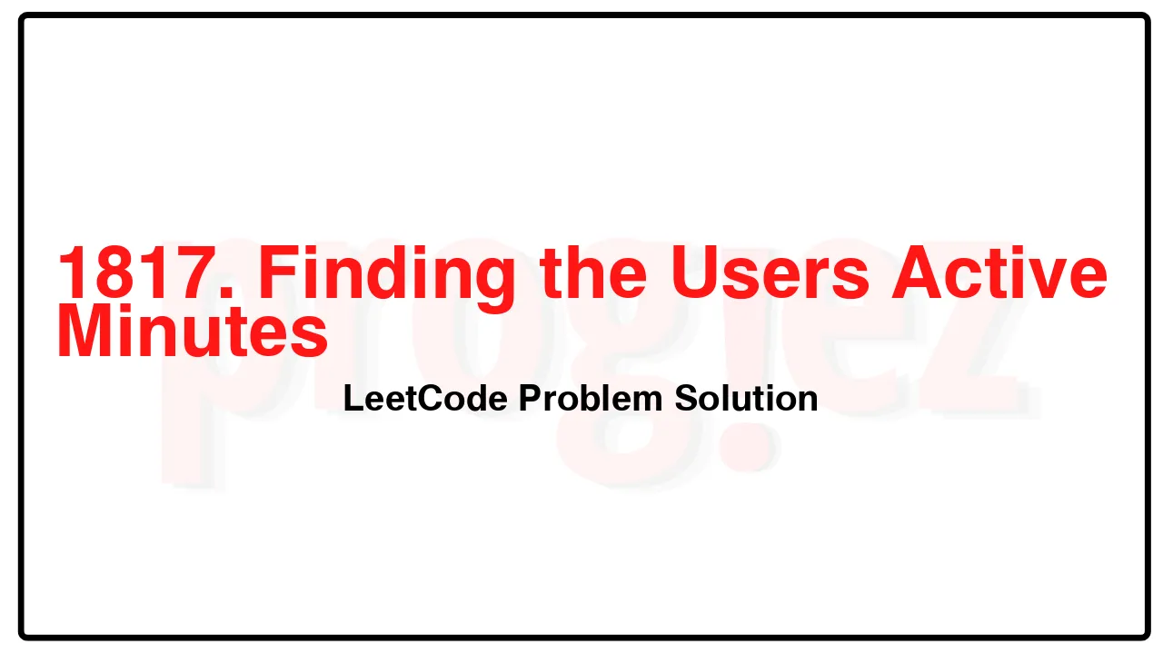 1817. Finding the Users Active Minutes LeetCode Solution image