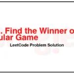 1823-Find-the-Winner-of-the-Circular-Game-LeetCode-Problem-Solution