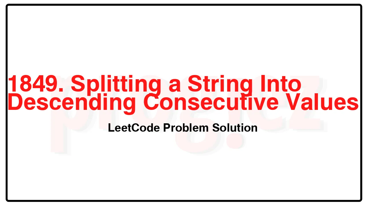 1849. Splitting a String Into Descending Consecutive Values LeetCode Solution image