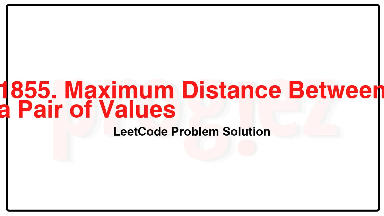 1855. Maximum Distance Between a Pair of Values LeetCode Solution image