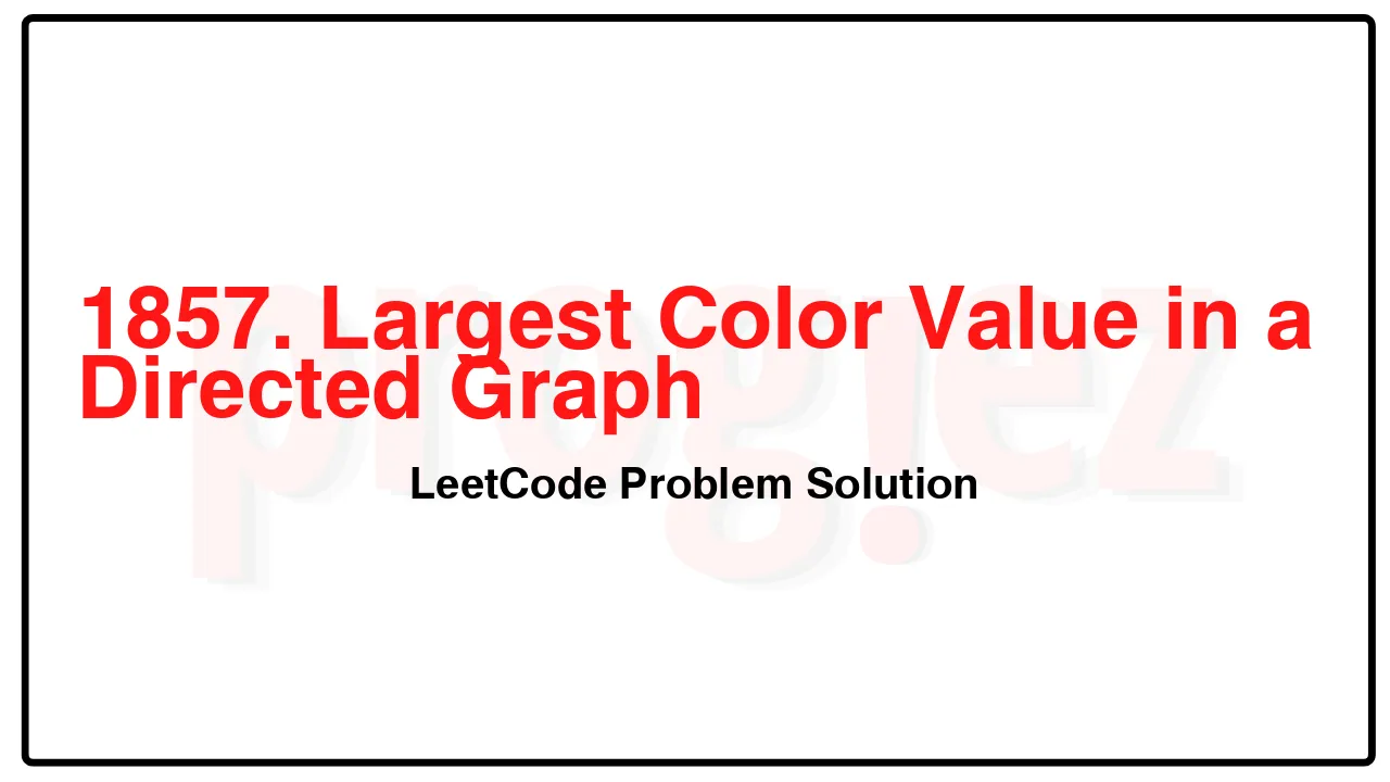 1857. Largest Color Value in a Directed Graph LeetCode Solution image