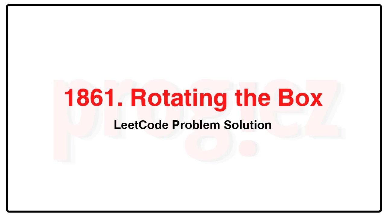 1861. Rotating the Box LeetCode Solution image