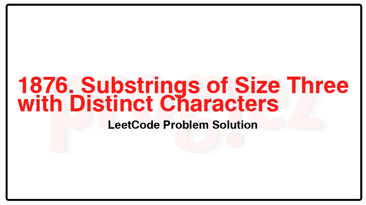 1876. Substrings of Size Three with Distinct Characters LeetCode Solution image