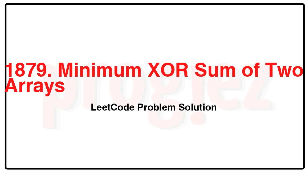 1879. Minimum XOR Sum of Two Arrays LeetCode Solution image