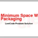 1889-Minimum-Space-Wasted-From-Packaging-LeetCode-Problem-Solution