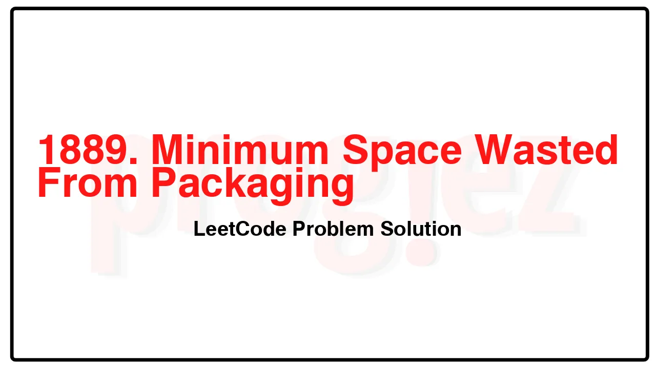 1889. Minimum Space Wasted From Packaging LeetCode Solution image