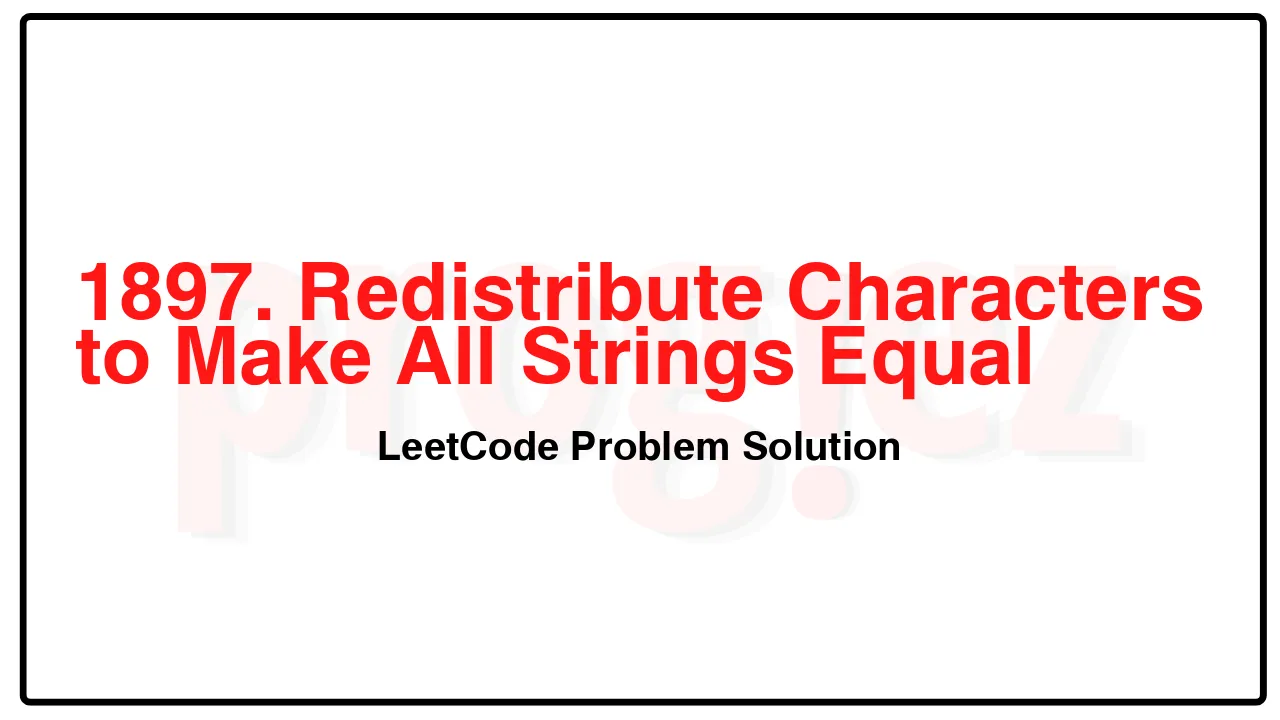 1897. Redistribute Characters to Make All Strings Equal LeetCode Solution image