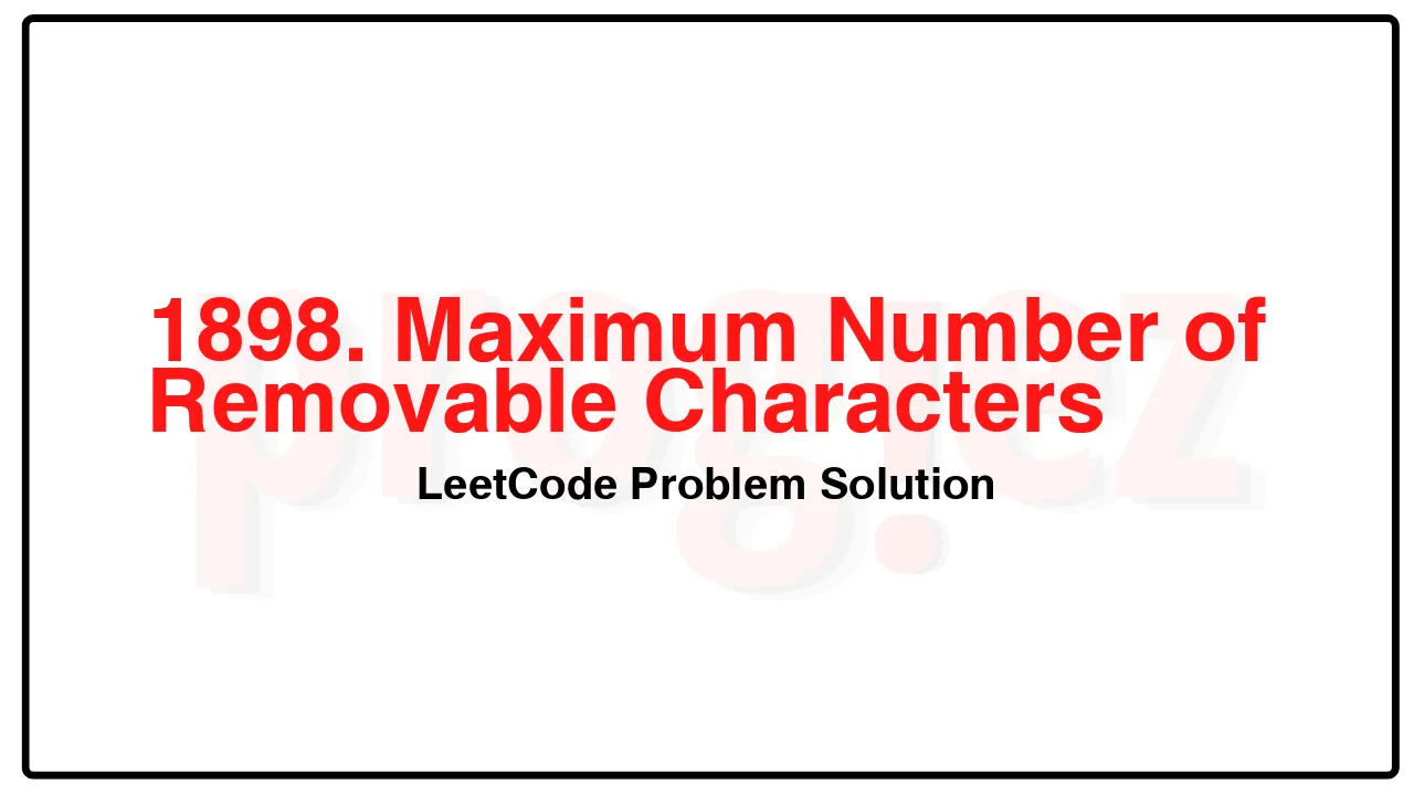 1898. Maximum Number of Removable Characters LeetCode Solution image