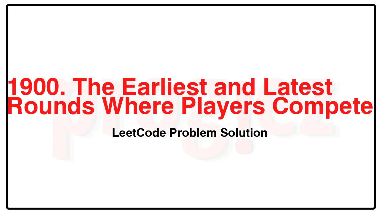 1900. The Earliest and Latest Rounds Where Players Compete LeetCode Solution image