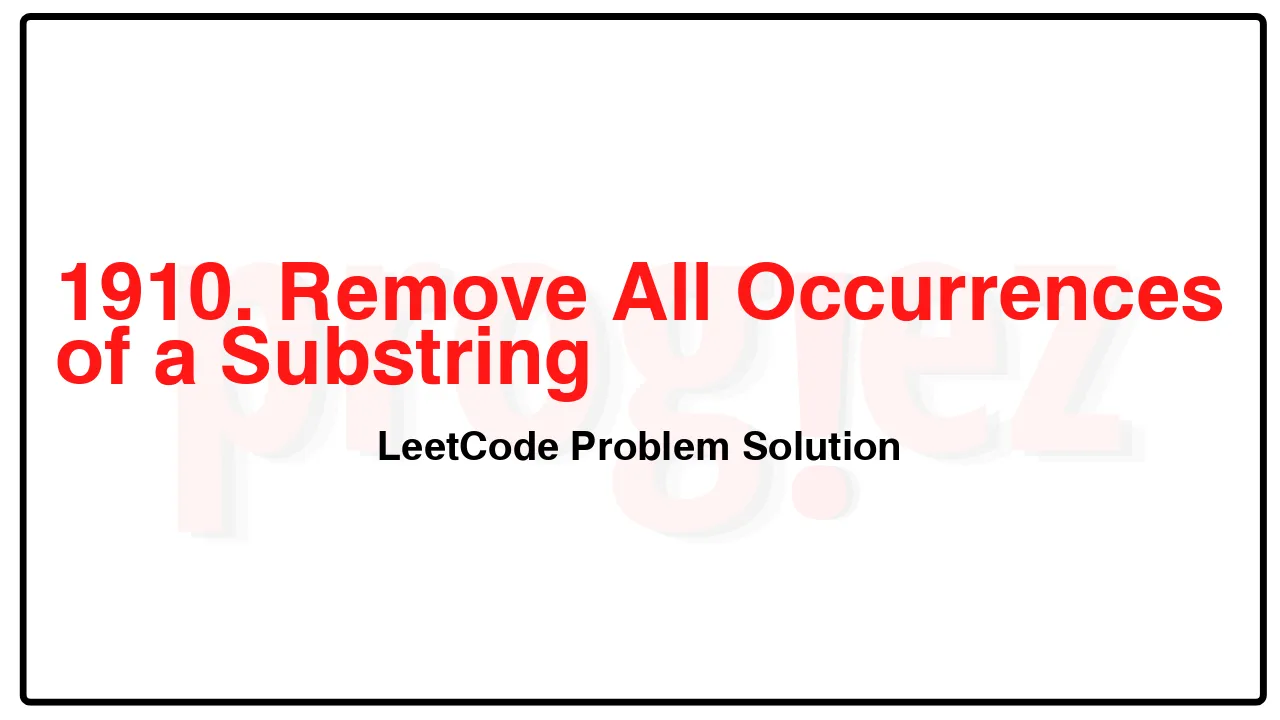 1910. Remove All Occurrences of a Substring LeetCode Solution image