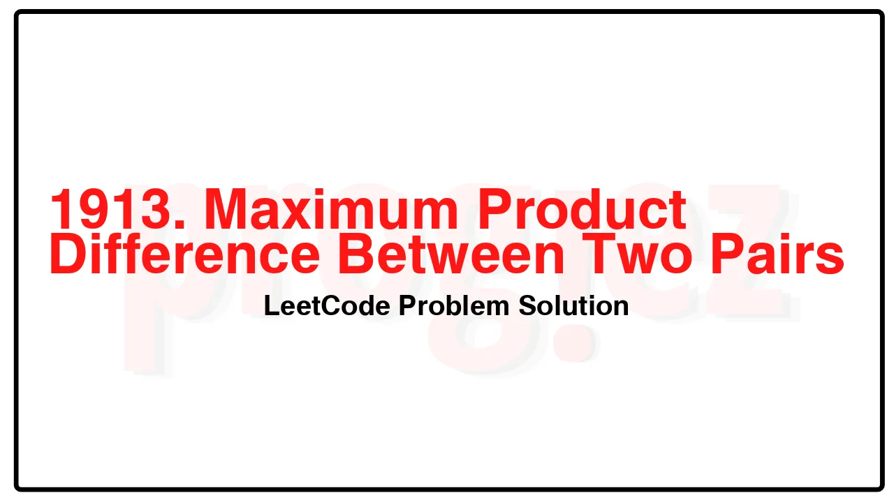 1913. Maximum Product Difference Between Two Pairs LeetCode Solution image