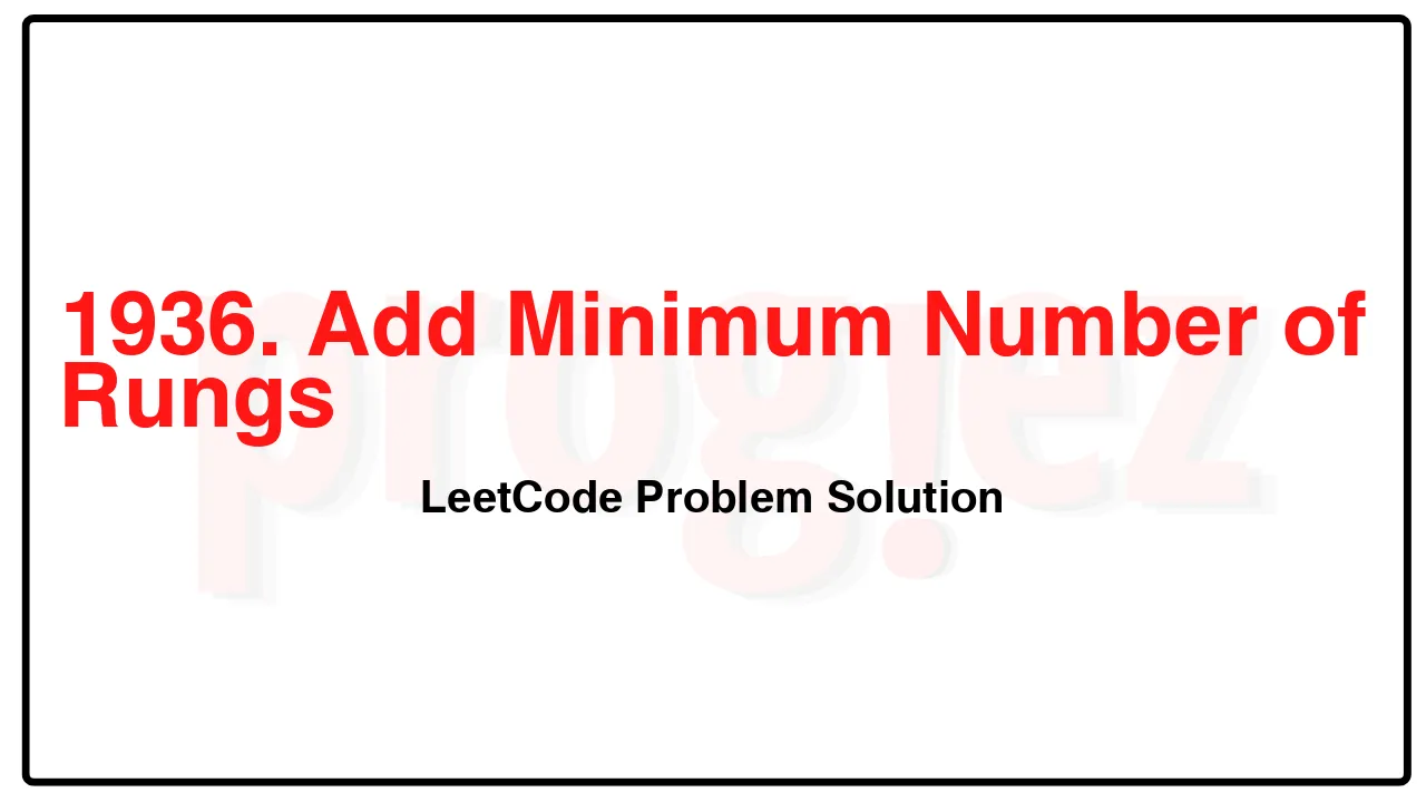 1936. Add Minimum Number of Rungs LeetCode Solution image