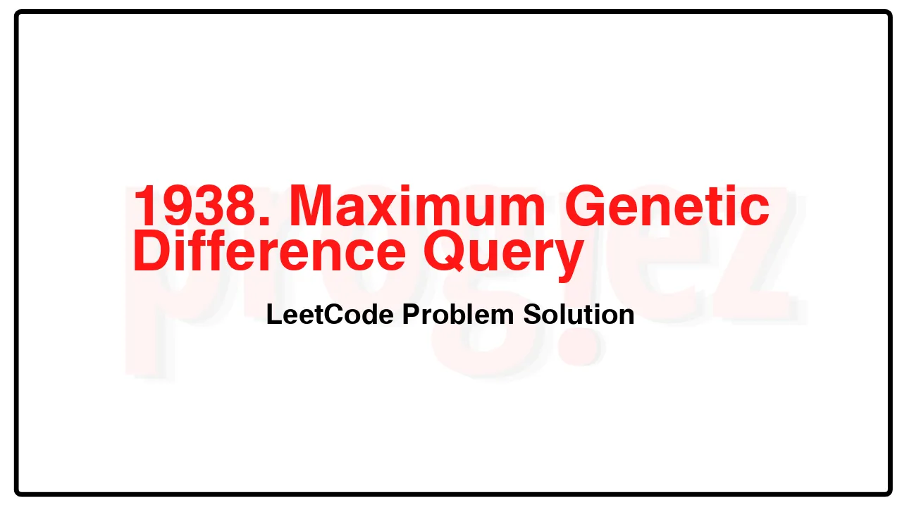 1938. Maximum Genetic Difference Query LeetCode Solution image