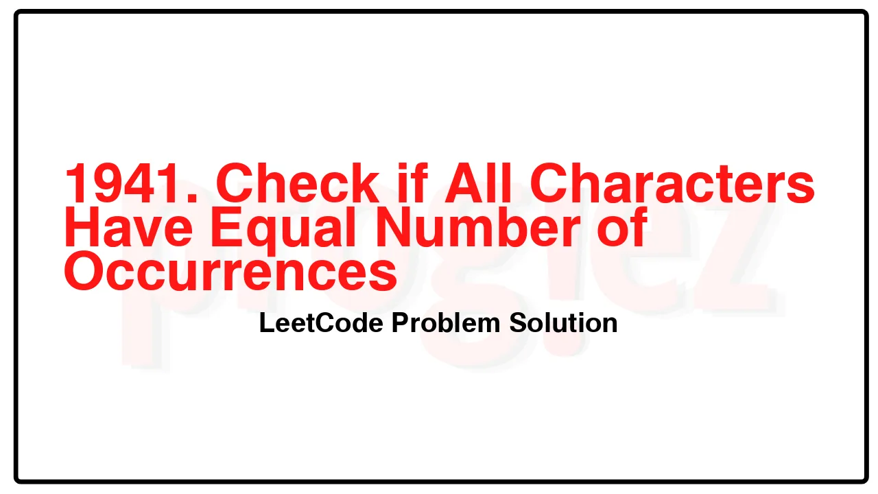 1941. Check if All Characters Have Equal Number of Occurrences LeetCode Solution image