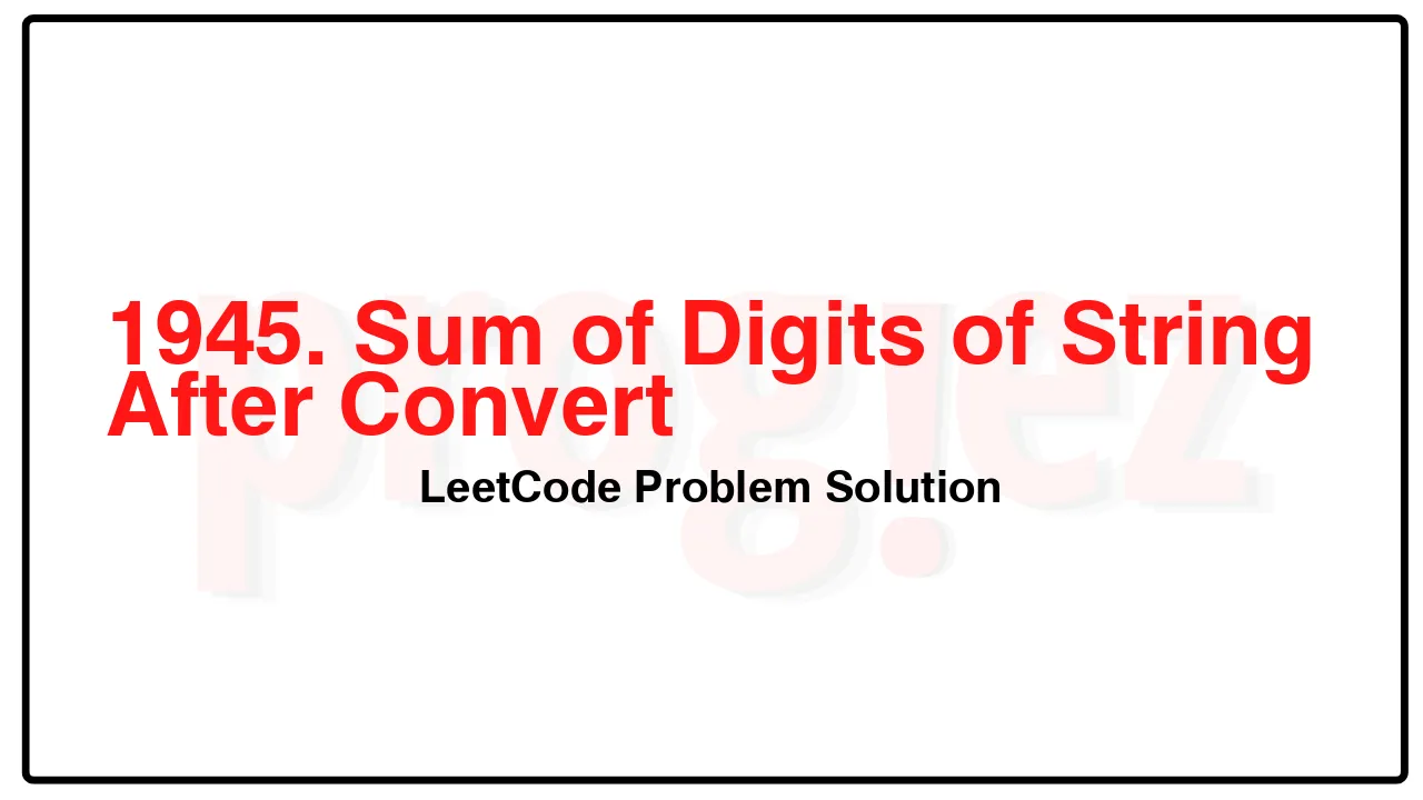 1945. Sum of Digits of String After Convert LeetCode Solution image