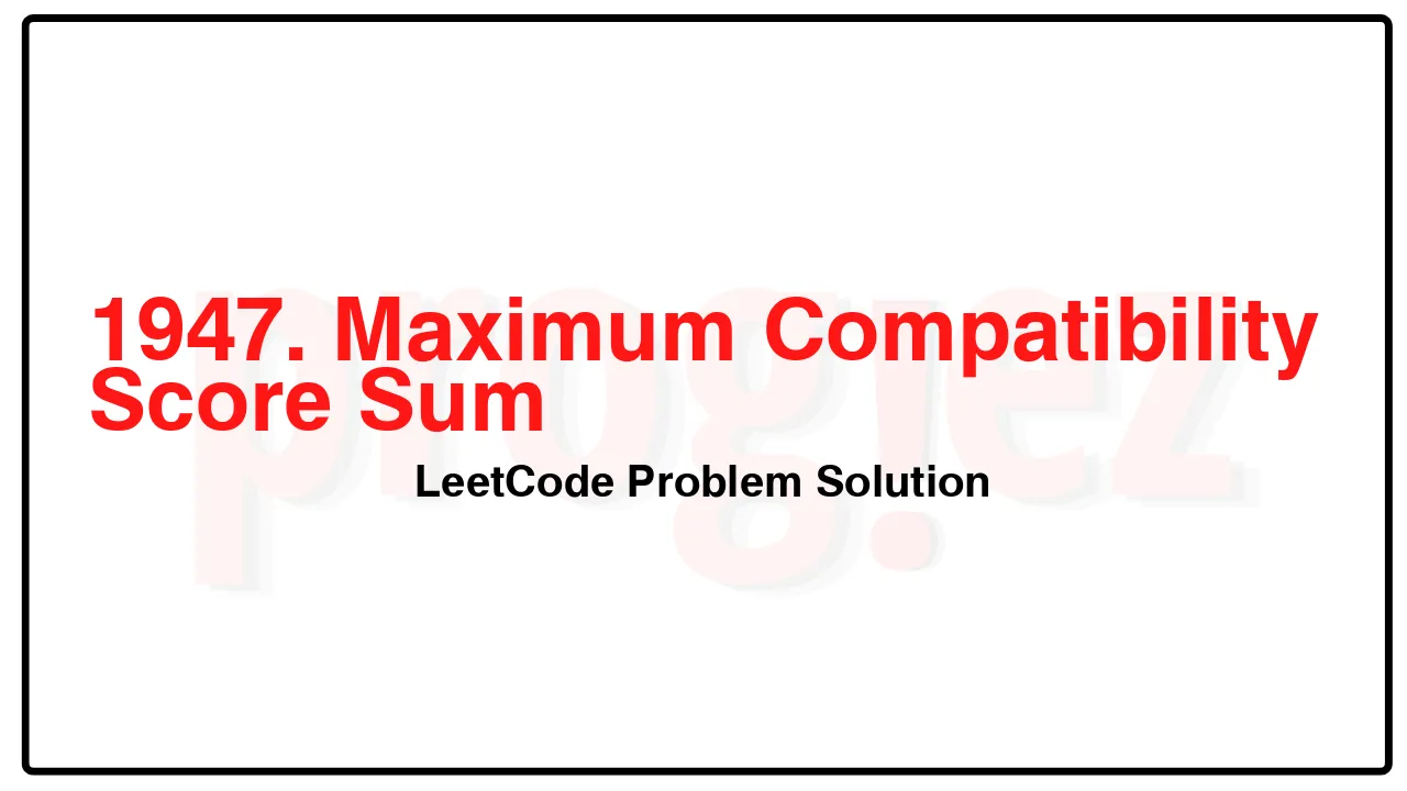 1947. Maximum Compatibility Score Sum LeetCode Solution image