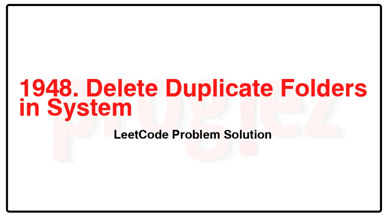 1948. Delete Duplicate Folders in System LeetCode Solution image