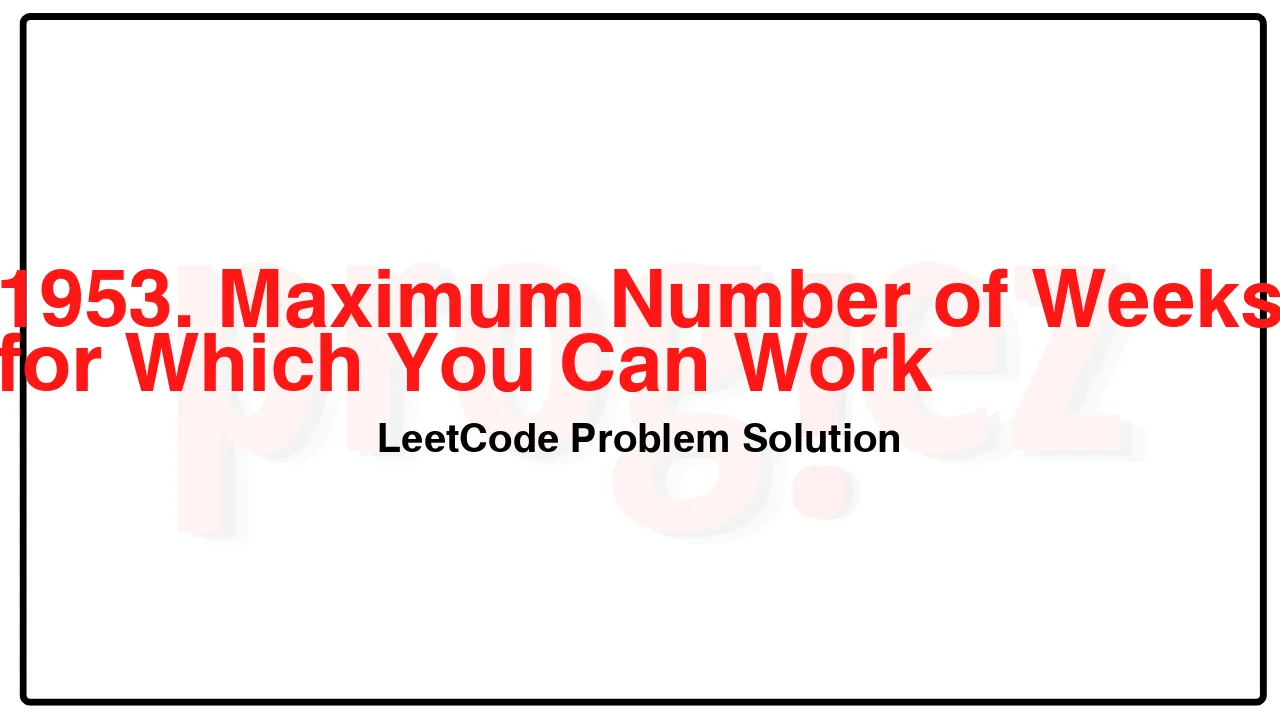 1953. Maximum Number of Weeks for Which You Can Work LeetCode Solution image