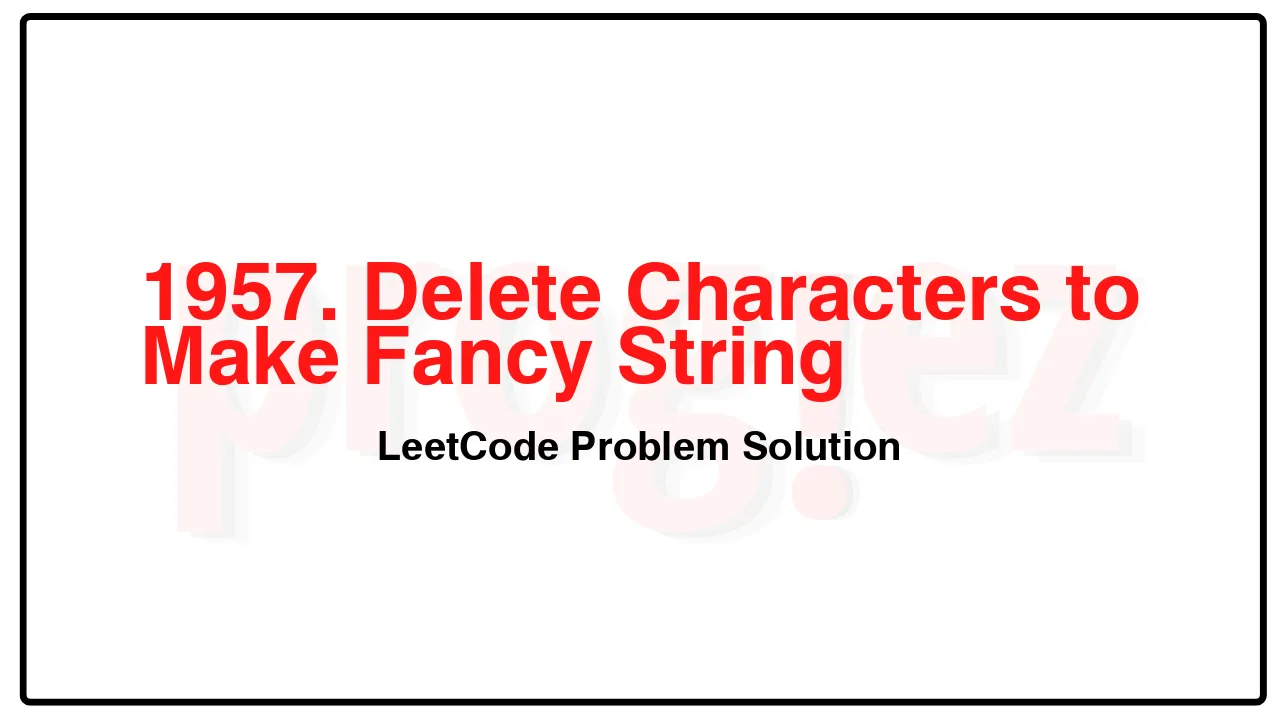 1957. Delete Characters to Make Fancy String LeetCode Solution image