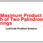 1960-Maximum-Product-of-the-Length-of-Two-Palindromic-Substrings-LeetCode-Problem-Solution