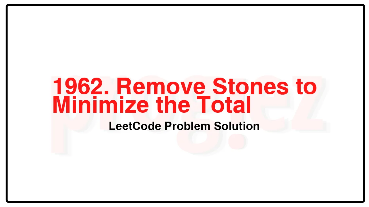 1962. Remove Stones to Minimize the Total LeetCode Solution image