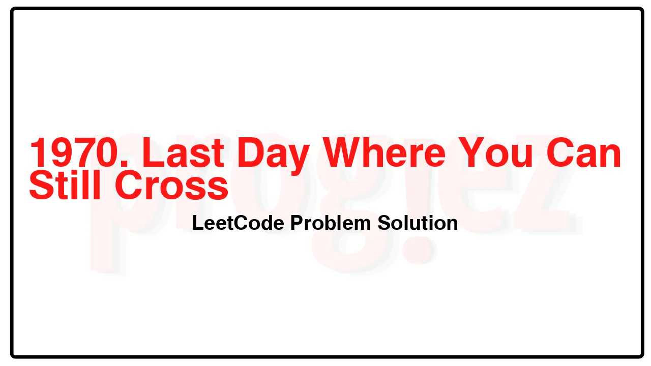 1970. Last Day Where You Can Still Cross LeetCode Solution image