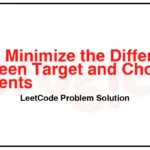 1981-Minimize-the-Difference-Between-Target-and-Chosen-Elements-LeetCode-Problem-Solution