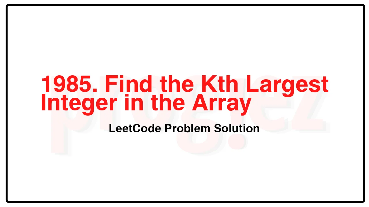 1985. Find the Kth Largest Integer in the Array LeetCode Solution image