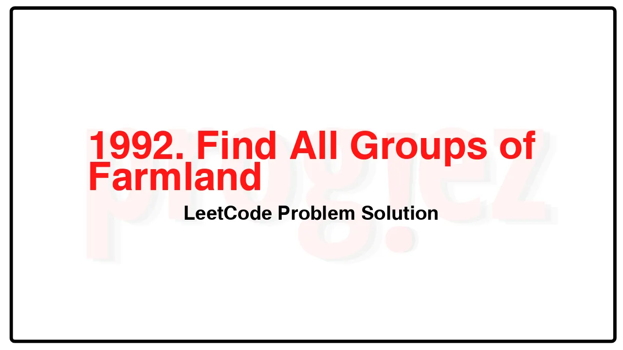 1992. Find All Groups of Farmland LeetCode Solution image