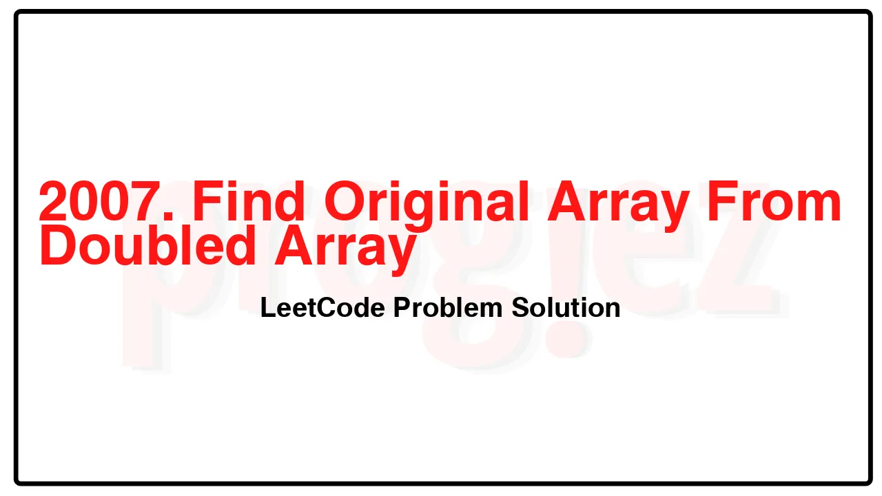 2007. Find Original Array From Doubled Array LeetCode Solution image