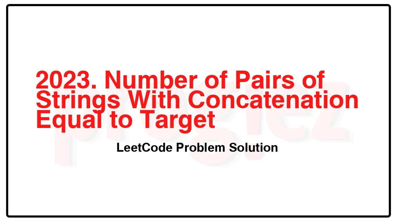 2023. Number of Pairs of Strings With Concatenation Equal to Target LeetCode Solution image