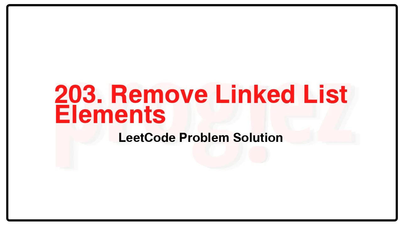 203. Remove Linked List Elements LeetCode Solution image