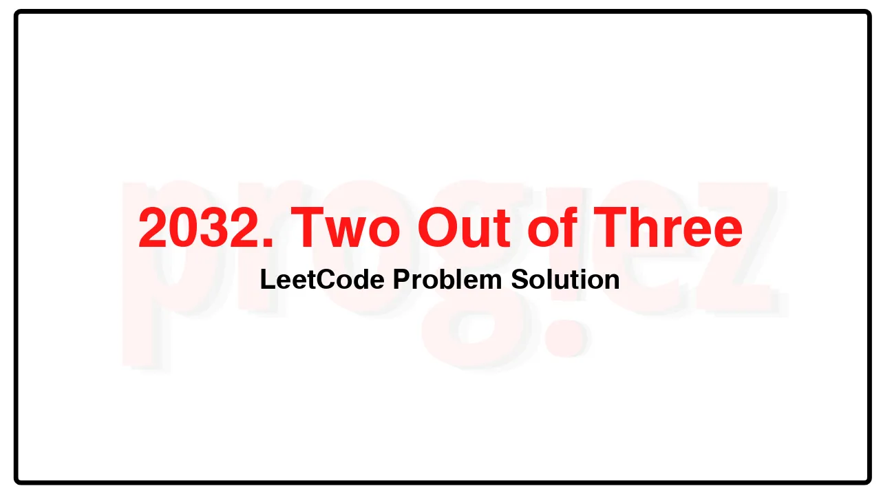 2032. Two Out of Three LeetCode Solution image