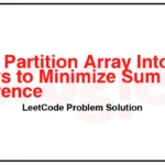 2035-Partition-Array-Into-Two-Arrays-to-Minimize-Sum-Difference-LeetCode-Problem-Solution