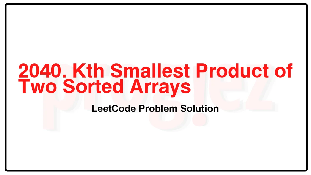 2040. Kth Smallest Product of Two Sorted Arrays LeetCode Solution image