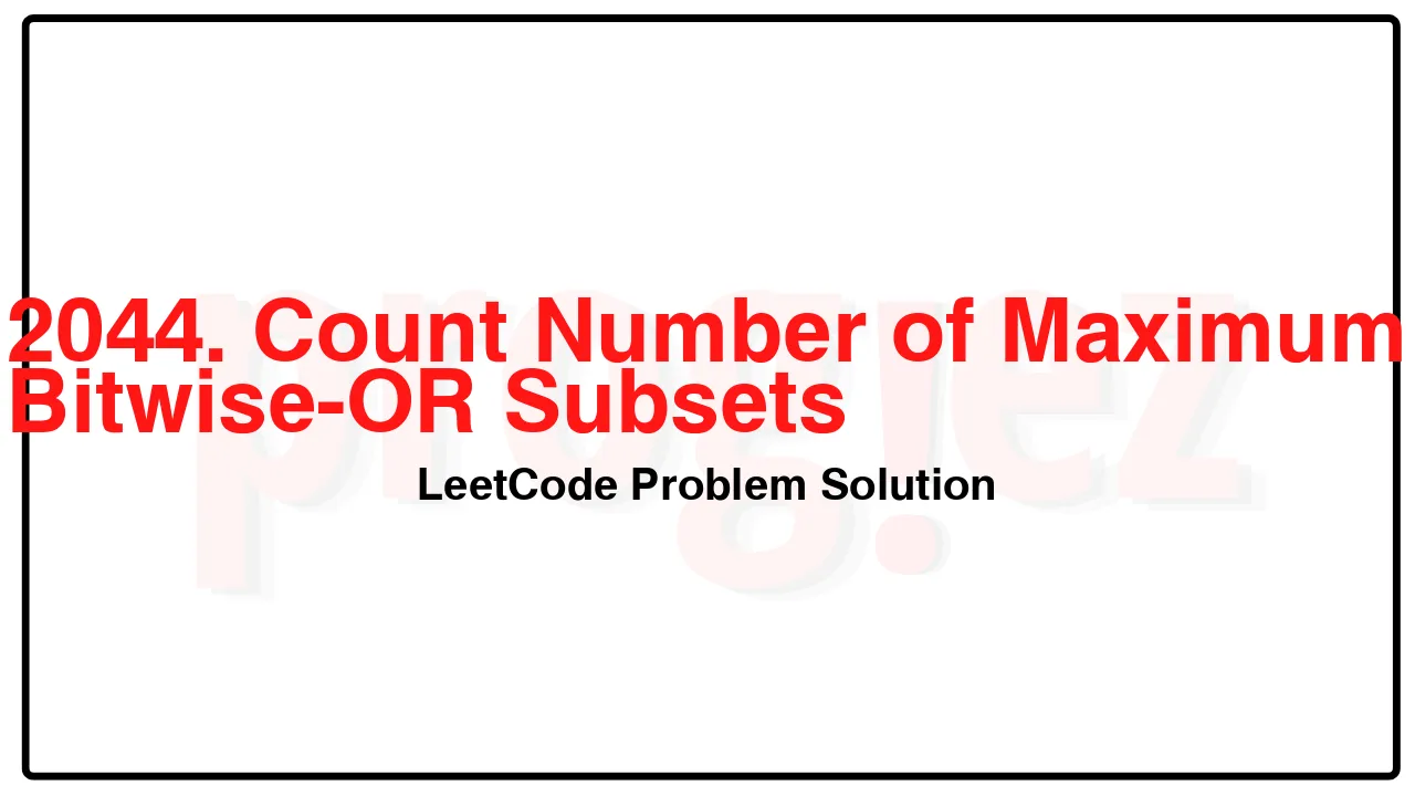 2044. Count Number of Maximum Bitwise-OR Subsets LeetCode Solution image