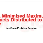 2064-Minimized-Maximum-of-Products-Distributed-to-Any-Store-LeetCode-Problem-Solution