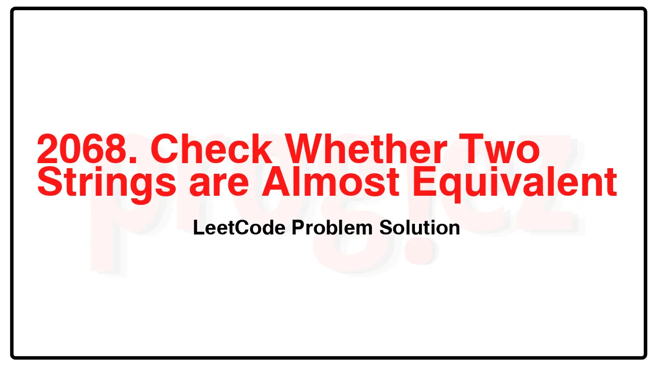 2068. Check Whether Two Strings are Almost Equivalent LeetCode Solution image