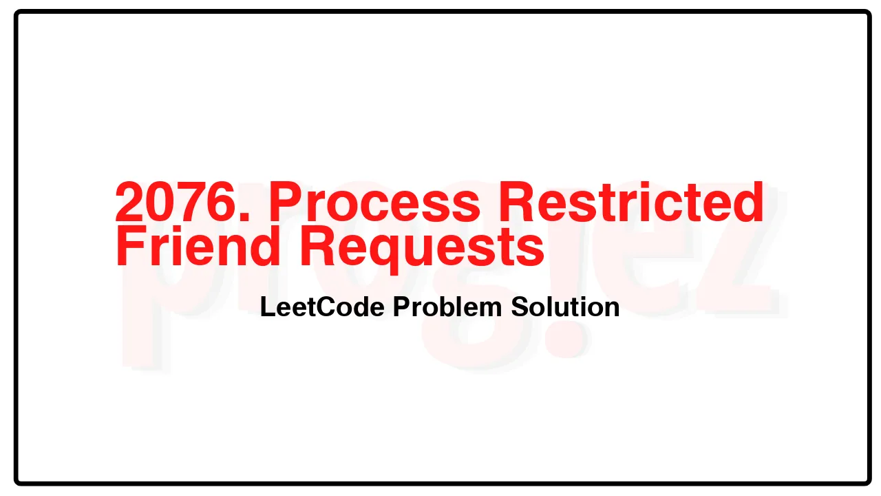 2076. Process Restricted Friend Requests LeetCode Solution image