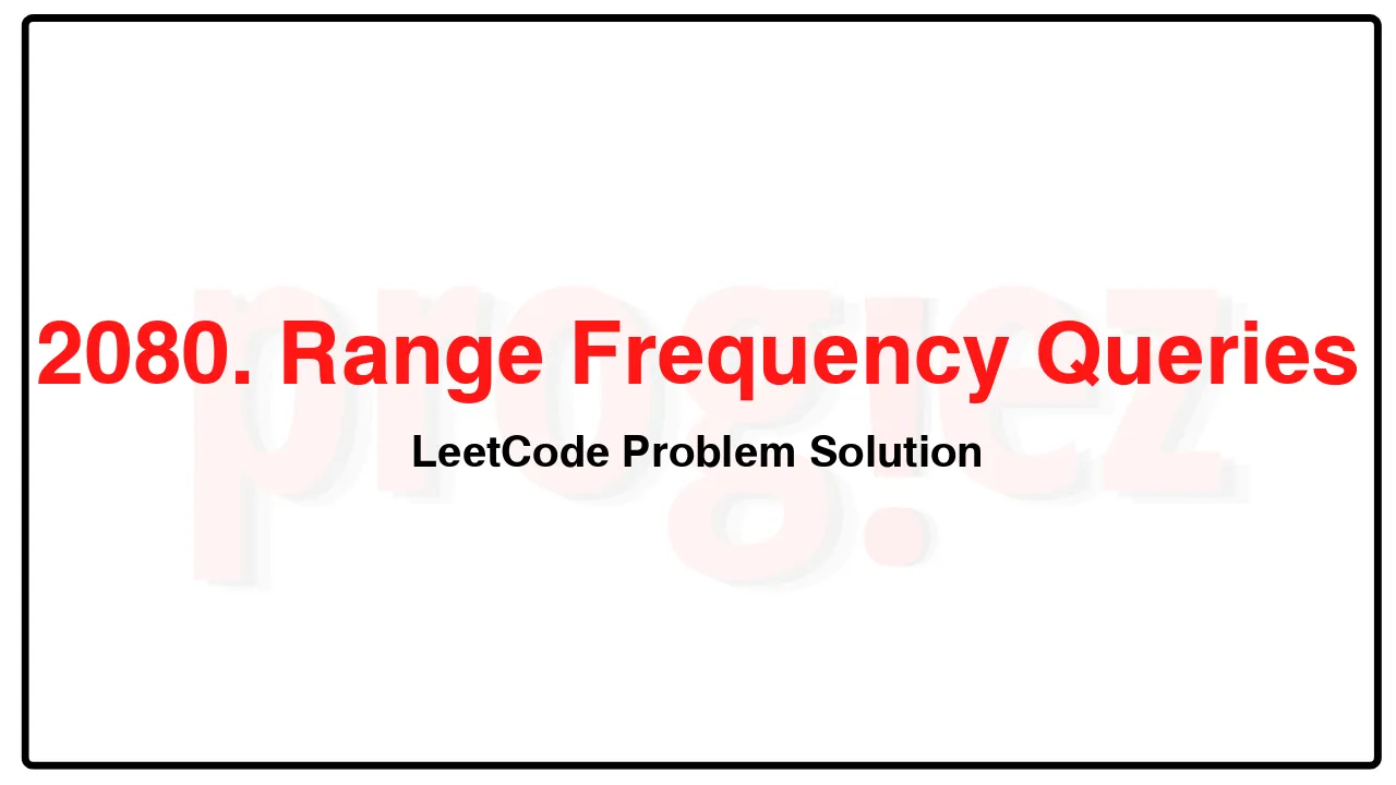 2080. Range Frequency Queries LeetCode Solution image