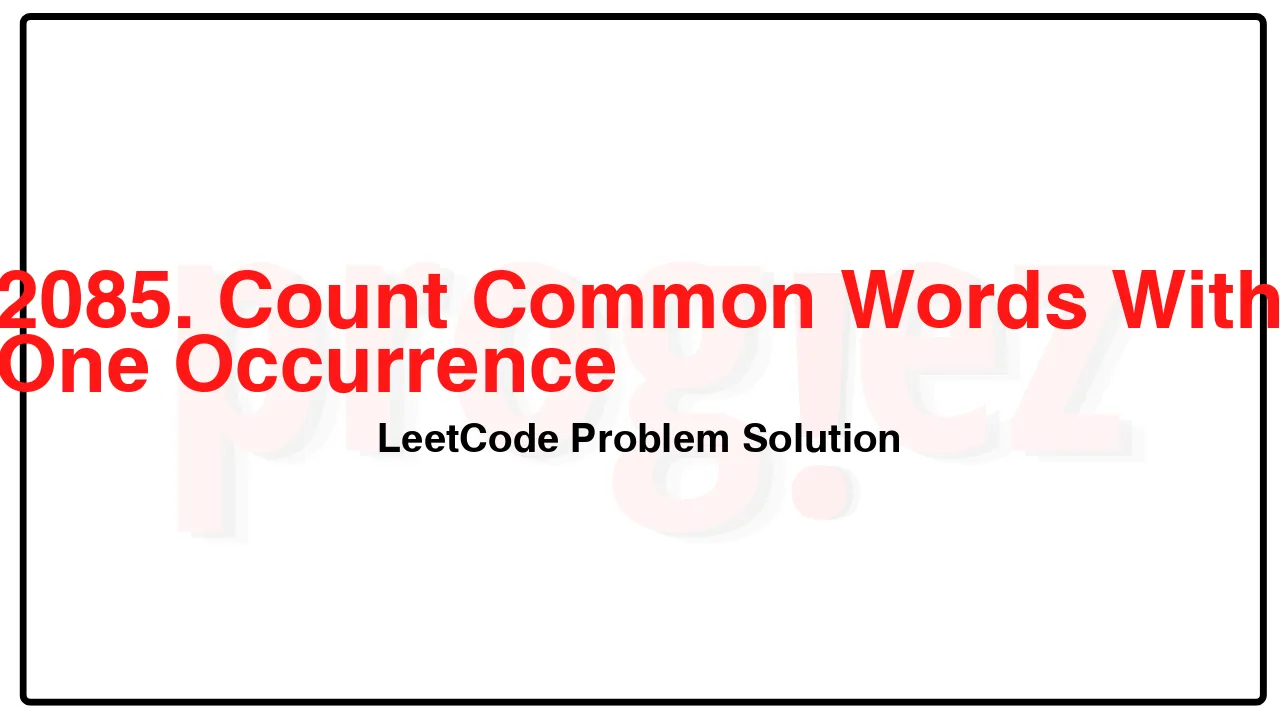2085. Count Common Words With One Occurrence LeetCode Solution image