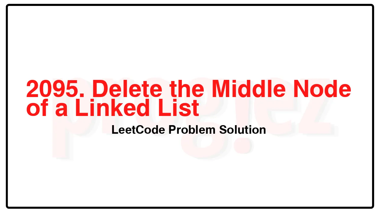 2095. Delete the Middle Node of a Linked List LeetCode Solution image