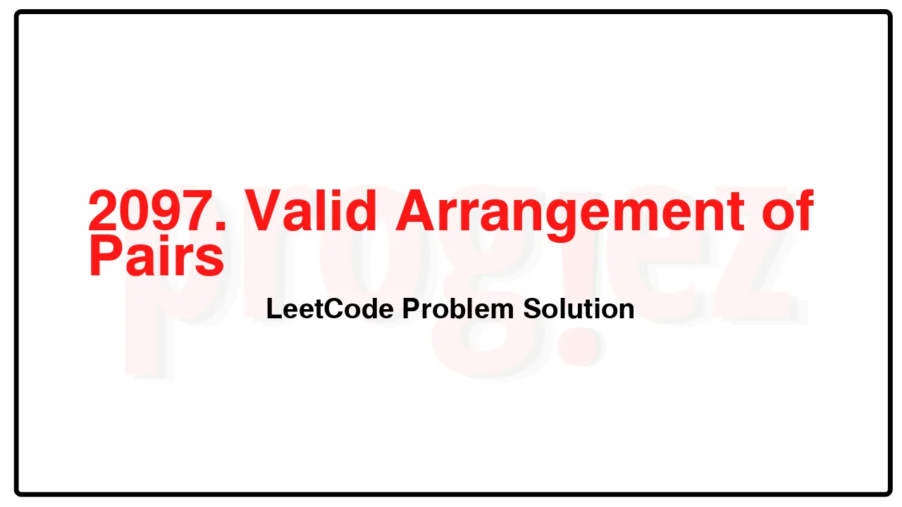 2097. Valid Arrangement of Pairs LeetCode Solution image