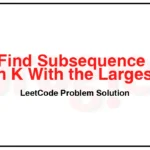 2099-Find-Subsequence-of-Length-K-With-the-Largest-Sum-LeetCode-Problem-Solution