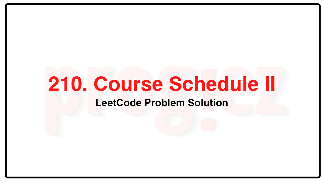 210. Course Schedule II LeetCode Solution image