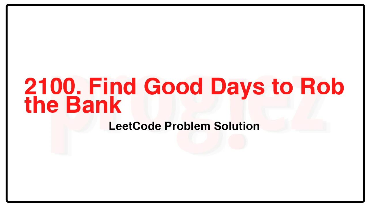 2100. Find Good Days to Rob the Bank LeetCode Solution image