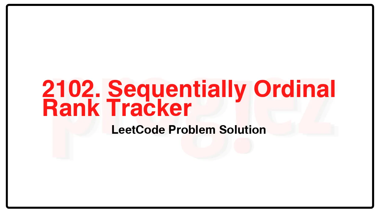 2102. Sequentially Ordinal Rank Tracker LeetCode Solution image