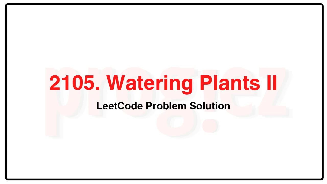 2105. Watering Plants II LeetCode Solution image