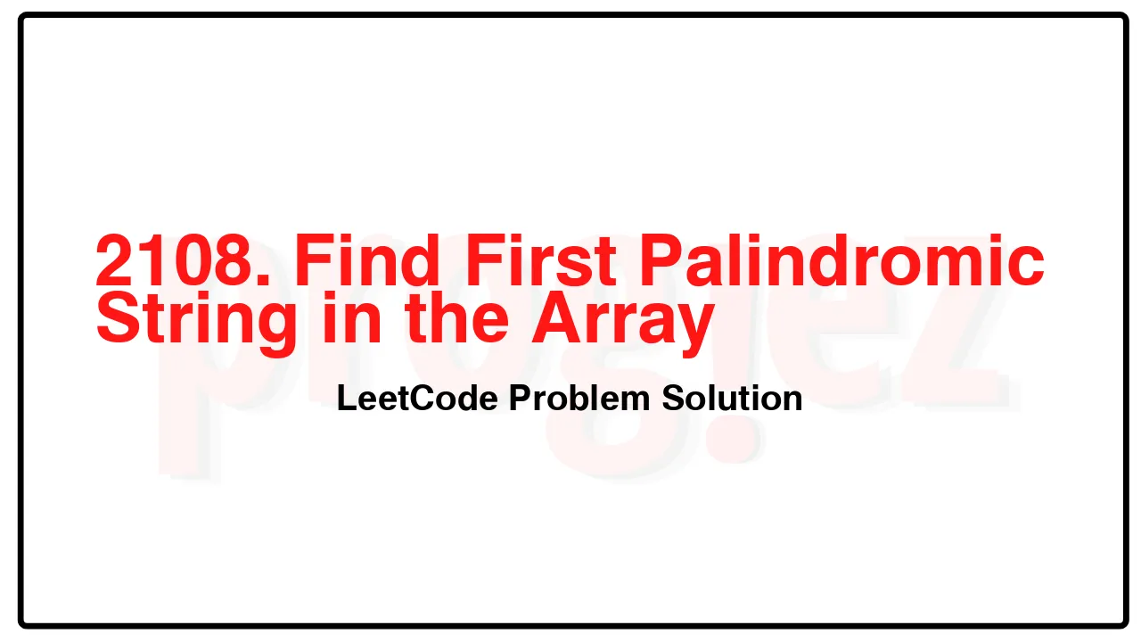 2108. Find First Palindromic String in the Array LeetCode Solution image