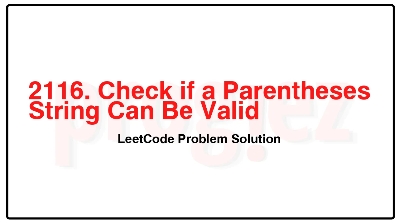 2116. Check if a Parentheses String Can Be Valid LeetCode Solution image